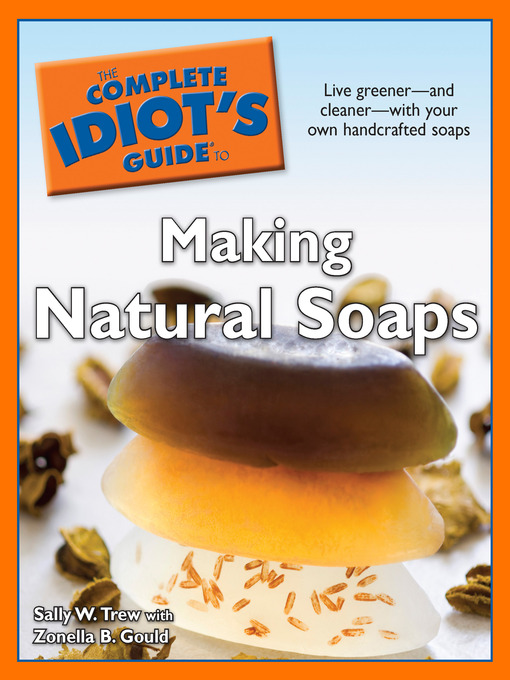 Title details for The Complete Idiot's Guide to Making Natural Soaps by Sally W. Trew - Available